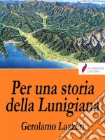 Per una storia della Lunigiana . E-book. Formato Mobipocket ebook