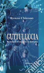 Guttuluccia: Romanzo d'una goccia d'acqua (Illustrato). E-book. Formato EPUB ebook