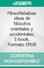 FilosofíaSabias ideas de filósofos orientales y occidentales. E-book. Formato EPUB ebook