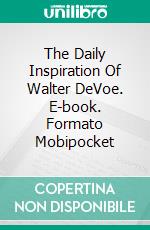 The Daily Inspiration Of Walter DeVoe. E-book. Formato Mobipocket ebook