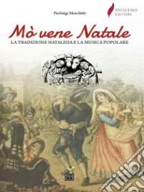 Mo' vene NataleLa tradizione natalizia e la musica popolare. E-book. Formato EPUB ebook di Pierluigi Moschitti