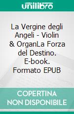 La Vergine degli Angeli - Violin & OrganLa Forza del Destino. E-book. Formato EPUB