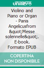 Violino and Piano or Organ - Panis Angelicusfrom &quot;Messe solennelle&quot;. E-book. Formato EPUB ebook