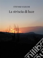 La striscia di luceRacconti. E-book. Formato EPUB