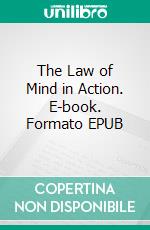 The Law of Mind in Action. E-book. Formato EPUB ebook