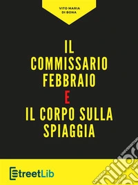 Il commissario Febbraio e il corpo sulla spiaggia. E-book. Formato EPUB ebook