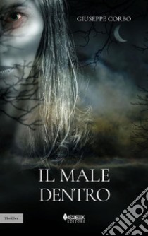 Il male dentro. E-book. Formato PDF ebook di Giuseppe Corbo