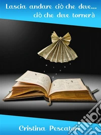 Lascia andare ciò che deve...ciò che deve tornerà. E-book. Formato EPUB ebook