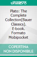 Plato: The Complete Collection(Bauer Classics). E-book. Formato Mobipocket ebook di Plato