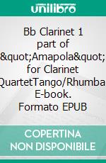 Bb Clarinet 1 part of &quot;Amapola&quot; for Clarinet QuartetTango/Rhumba. E-book. Formato EPUB ebook