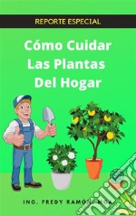 Co´mo Cuidar las Plantas del Hogar. E-book. Formato EPUB ebook