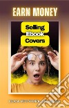 Earn Money Selling Ebook Covers. E-book. Formato EPUB ebook