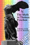 V. The Myth in Thomas PynchonLiterary essay by Eric Bandini. E-book. Formato EPUB ebook