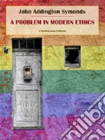 A Problem in Modern Ethics. E-book. Formato EPUB ebook