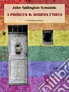 A Problem in Modern Ethics. E-book. Formato EPUB ebook