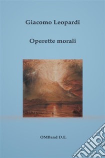 Operette morali(edizione originale con note dell'autore). E-book. Formato EPUB ebook di Giacomo Leopardi