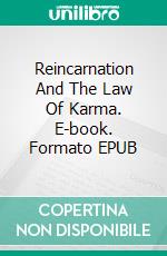 Reincarnation And The Law Of Karma. E-book. Formato EPUB ebook di William Walker Atkinson