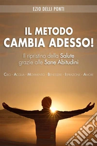 Il  Metodo Cambia Adesso!Il ripristino della salute grazie alle sane abitudini. E-book. Formato EPUB ebook