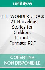 THE WONDER CLOCK - 24 Marvelous Stories for Children. E-book. Formato PDF ebook di Howard Pyle