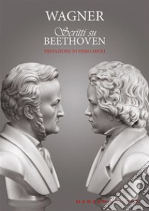 Scritti su Beethoven. E-book. Formato EPUB ebook di Richard Wagner