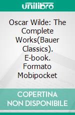 Oscar Wilde: The Complete Works(Bauer Classics). E-book. Formato Mobipocket ebook di Oscar Wilde