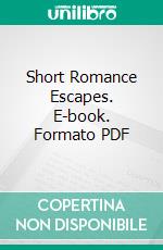 Short Romance Escapes. E-book. Formato PDF ebook di Various