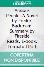 Anxious People: A Novel by Fredrik Backman: Summary by Fireside Reads. E-book. Formato EPUB ebook