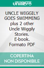 UNCLE WIGGILY GOES SWIMMING plus 2 other Uncle Wiggily Stories. E-book. Formato PDF ebook di Howard R. Garis