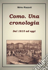 Como. Una cronologia. Dal 1815 ad oggi. E-book. Formato PDF ebook