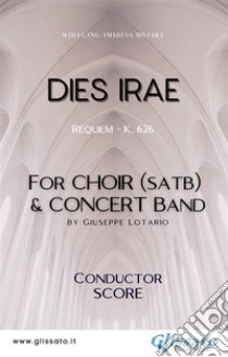 Dies Irae - Choir & Concert Band (score)Requiem - K. 626. E-book. Formato EPUB ebook di Wolfgang Amadeus Mozart