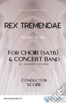 Rex Tremendae - Choir & Concert Band (score)Requiem - K. 626. E-book. Formato EPUB ebook di Wolfgang Amadeus Mozart