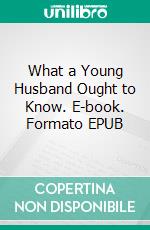 What a Young Husband Ought to Know. E-book. Formato EPUB ebook