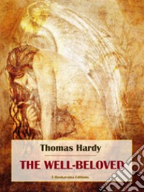 The Well-Beloved. E-book. Formato EPUB ebook di Thomas Hardy