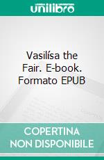 Vasilísa the Fair. E-book. Formato EPUB ebook di Alexander Afanasyev