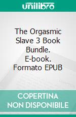 The Orgasmic Slave 3 Book Bundle. E-book. Formato EPUB ebook di Amber Cove