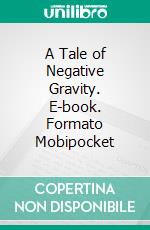 A Tale of Negative Gravity. E-book. Formato Mobipocket ebook