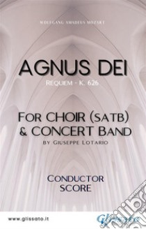 Agnus Dei - Choir & Concert Band (score)Requiem - K. 626. E-book. Formato EPUB ebook di Wolfgang Amadeus Mozart