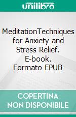 MeditationTechniques for Anxiety and Stress Relief. E-book. Formato EPUB ebook