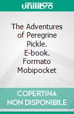 The Adventures of Peregrine Pickle. E-book. Formato Mobipocket ebook di Tobias Smollett