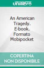 An American Tragedy. E-book. Formato Mobipocket ebook di Theodore Dreiser