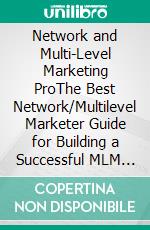 Network and Multi-Level Marketing ProThe Best Network/Multilevel Marketer Guide for Building a Successful MLM Business on Social Media with Facebook! Learn the Secrets That the Leaders Use Today!. E-book. Formato EPUB ebook