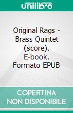 Original Rags - Brass Quintet (score). E-book. Formato EPUB ebook di Scott Joplin