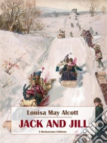 Jack and Jill. E-book. Formato EPUB ebook di Louisa May Alcott