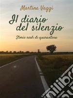 Il diario del silenzioStorie reali di quarantena. E-book. Formato PDF ebook