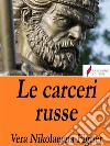 Le carceri russe. E-book. Formato EPUB ebook di Vera Nikolaevna Figner