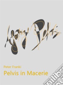 Pelvis in macerie. E-book. Formato EPUB ebook di Peter Franki