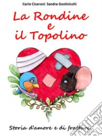 La Rondine e il TopolinoStoria d'amore e di fratture. E-book. Formato EPUB ebook di Carlo Ciceroni - Sandra Gostinicchi