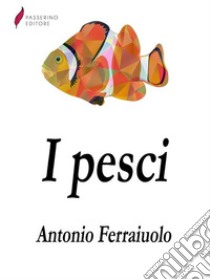 I pesci. E-book. Formato EPUB ebook di Antonio Ferraiuolo