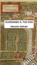 Guardando il tuo viso. E-book. Formato PDF