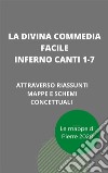 La Divina Commedia Facile - Inferno canti 1-7Il testo spiegato attraverso riassunti, mappe concettuali e schemi. E-book. Formato EPUB ebook